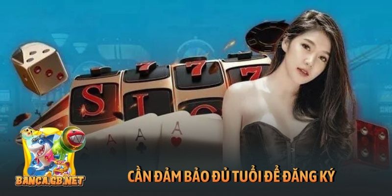 Đăng ký B52club - Hướng dẫn tạo tài khoản cổng game nhanh 3 Cần đảm bảo đủ tuổi để đăng ký