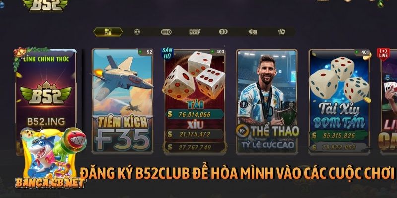 Đăng ký B52club - Hướng dẫn tạo tài khoản cổng game nhanh 1 Đăng ký B52club để hòa mình vào các cuộc chơi