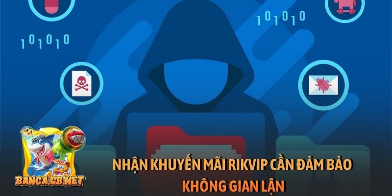 Khuyến mãi Rikvip - Ưu đãi khủng, nhận thưởng cực nhanh 1 Nhận khuyến mãi Rikvip cần đảm bảo không gian lận